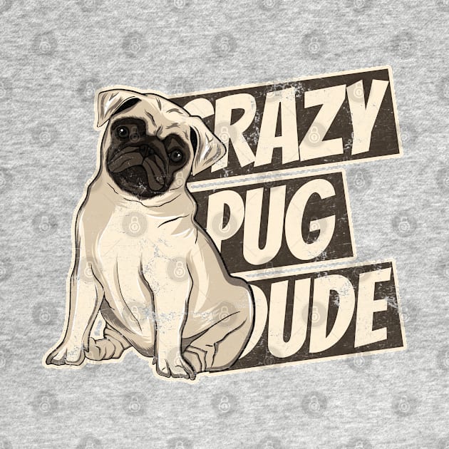 Crazy Pug Dude Funny Dog Dad Love My Dog by markz66